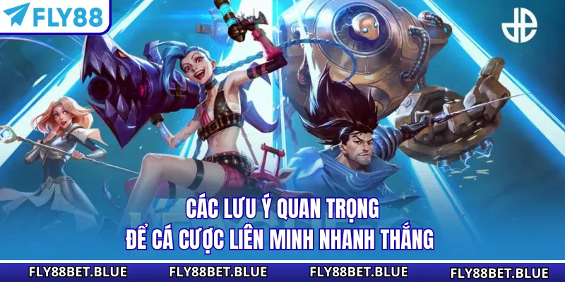 Các lưu ý quan trọng để cá cược Liên minh nhanh thắng