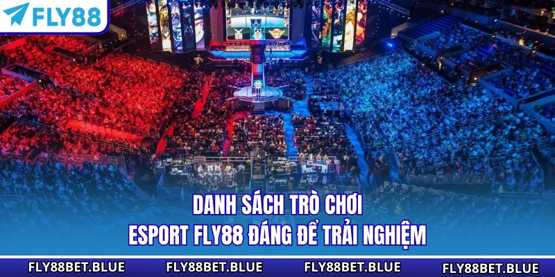 Danh sách trò chơi Esport FLY88 đáng để trải nghiệm