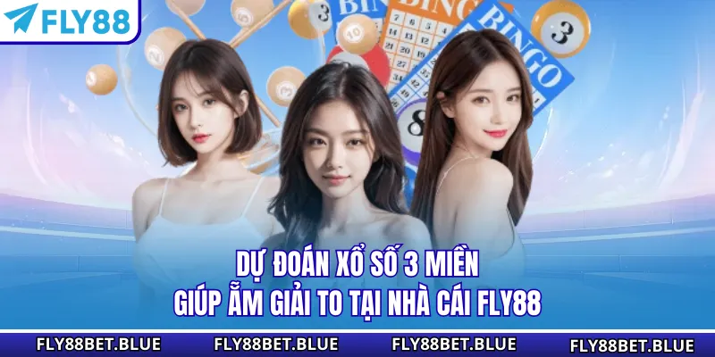 Dự Đoán Xổ Số 3 Miền Giúp Ẵm Giải To Tại Nhà Cái FLY88