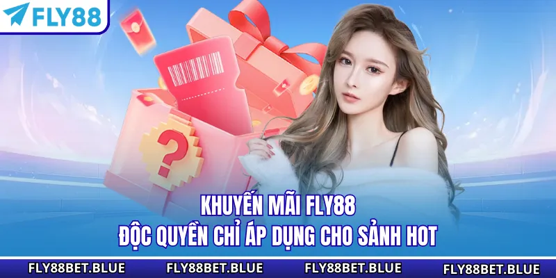 Khuyến mãi FLY88 độc quyền chỉ áp dụng cho sảnh hot