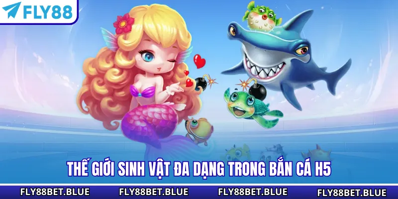 Thế giới sinh vật đa dạng trong bắn Cá H5